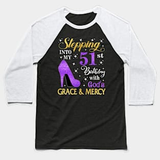 Stepping Into My 51st Birthday With God's Grace & Mercy Bday Baseball T-Shirt